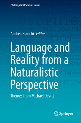 Language and Reality from a Naturalistic Perspective: Themes from Michael Devitt - Bianchi, Andrea (Editor)