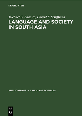 Language and Society in South Asia - Shapiro, Michael C, and Schiffman, Harold F
