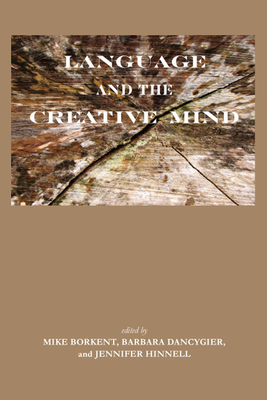 Language and the Creative Mind - Dancygier, Barbara, Professor (Editor), and Borkent, Mike (Editor), and Hinnell, Jennifer (Editor)
