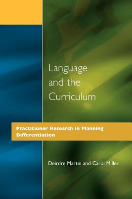 Language and the Curriculum: Practitioner Research in Planning Differentiation - Martin, Deirdre, and Miller, Carol