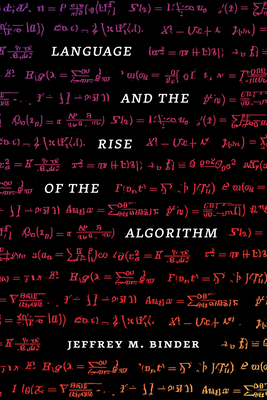 Language and the Rise of the Algorithm - Binder, Jeffrey M