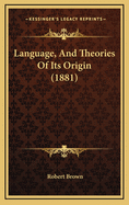 Language, and Theories of Its Origin (1881)