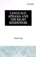 Language, Aphasia and the Right Hemisphere - Code, Chris