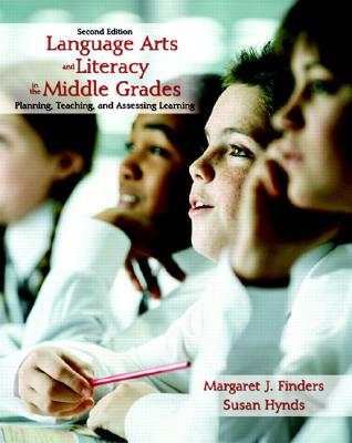 Language Arts and Literacy in the Middle Grades: Planning, Teaching, and Assessing Learning - Finders, Margaret J, and Hynds, Susan