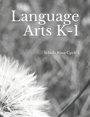 Language Arts K-1: Schola Rosa Cycle I - Rolling, Alecia, and Serl, Emma