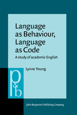 Language as Behavior, Language as Code: A Study of Academic English - Young, Lynne, Professor