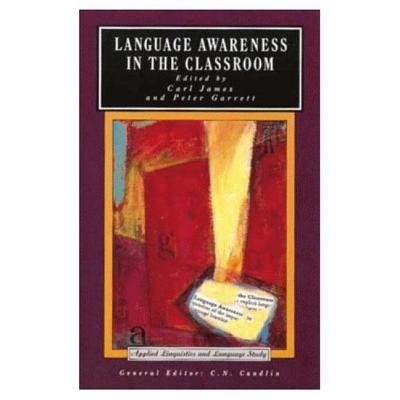 Language Awareness in the Classroom - James, Carl, and Garrett, Peter, and Garett, Peter (Lecturer in Linguistics