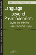 Language Beyond Postmodernism: Saying and Thinking in Gendlin Philosophy