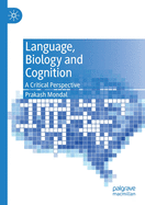Language, Biology and Cognition: A Critical Perspective