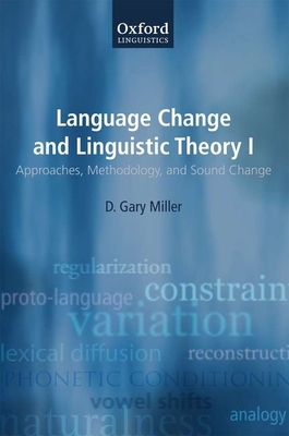 Language Change and Linguistic Theory: Approaches, Methodology, and Sound Change v. I - Miller, D. Gary