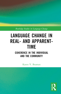 Language Change in Real- And Apparent-Time: Coherence in the Individual and the Community - Beaman, Karen V