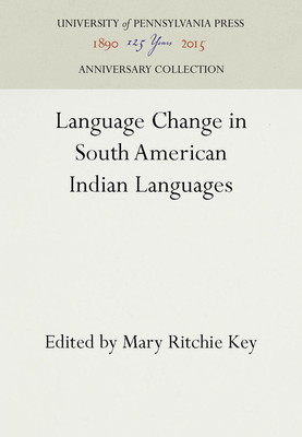 Language Change in South American Indian Languages - Key, Mary Ritchie (Editor)