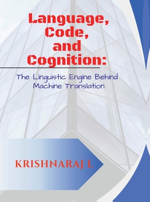 Language, Code and Cognition: The Linguistic Engine Behind Machine Translation - Mr Krishnaraj L