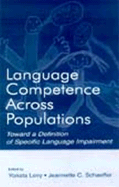 Language Competence Across Populations: Toward a Definition of Specific Language Impairment