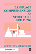 Language Comprehension as Structure Building