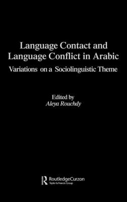 Language Contact and Language Conflict in Arabic - Rouchdy, Aleya (Editor)