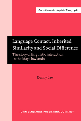 Language Contact, Inherited Similarity and Social Difference: The Story of Linguistic Interaction in the Maya Lowlands - Law, Danny