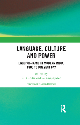 Language, Culture and Power: English-Tamil in Modern India, 1900 to Present Day - Indra, C. T. (Editor), and Rajagopalan, R. (Editor)