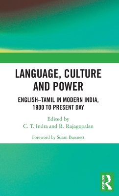 Language, Culture and Power: English-Tamil in Modern India, 1900 to Present Day - Indra, C. T. (Editor), and Rajagopalan, R. (Editor)