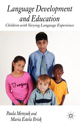 Language Development and Education: Children with Varying Language Experiences - Menyuk, P, and Brisk, M