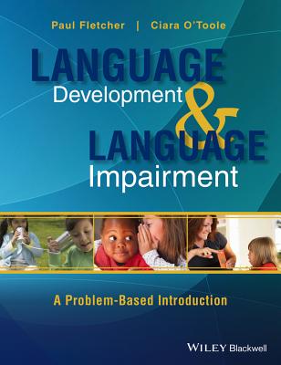 Language Development and Language Impairment: A Problem-Based Introduction - Fletcher, Paul, and O'Toole, Ciara