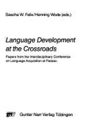 Language Development at the Crossroads: Papers from the Interdisciplinary Conference on Language Acquisition at Passau
