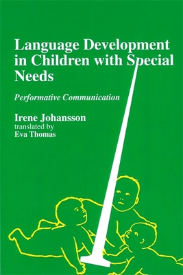 Language Development in Children with Disability and Special Needs: Performative Communication - Johansson, Irene (Editor)