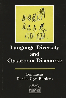 Language Diversity and Classroom Discourse - Lucas, Ceil, and Borders, Denise