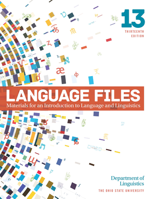 Language Files: Materials for an Introduction to Language and Linguistics, 13th Edition - Linguistics, Department Of