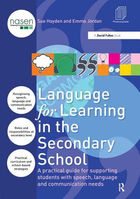 Language for Learning in the Secondary School: A Practical Guide for Supporting Students with Speech, Language and Communication Needs - Hayden, Sue, and Jordan, Emma