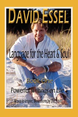 Language for the Heart and Soul: Book OnePowerful Writings on Life - Essel, David