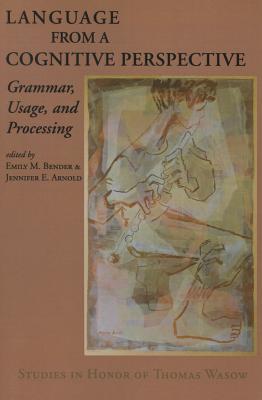 Language from a Cognitive Perspective: Grammar, Usage, and Processing - Bender, Emily M (Editor), and Arnold, Jennifer E (Editor)