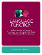 Language Function: An Introduction to Pragmatic Assessment and Intervention for Higher Order Thinking and Better Literacy