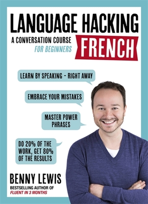 Language Hacking French (Learn How to Speak French - Right Away): A Conversation Course for Beginners - Lewis, Benny