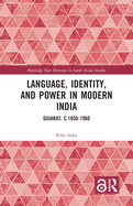 Language, Identity, and Power in Modern India: Gujarat, C.1850-1960