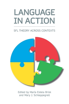 Language in Action: Sfl Theory Across Contexts - Brisk, Maria Estela (Editor), and Schleppegrell, Mary J (Editor)