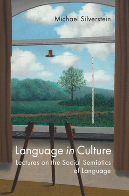 Language in Culture: Lectures on the Social Semiotics of Language - Silverstein, Michael