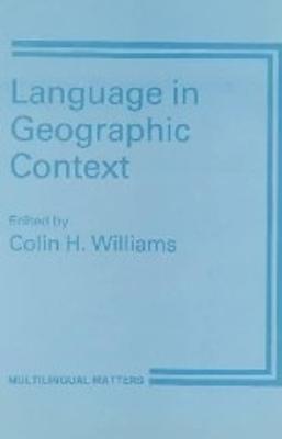 Language in Geographic Context - Williams, Colin H (Editor)