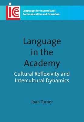 Language in the Academy: Cultural Reflexivity and Intercultural Dynamics - Turner, Joan