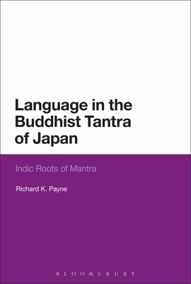 Language in the Buddhist Tantra of Japan: Indic Roots of Mantra - Payne, Richard K