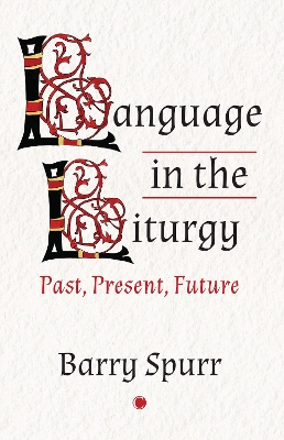 Language in the Liturgy: Past, Present, Future - Spurr, Barry