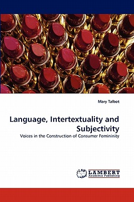 Language, Intertextuality and Subjectivity - Talbot, Mary, Professor
