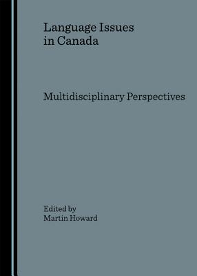 Language Issues in Canada: Multidisciplinary Perspectives - Howard, Martin (Editor)