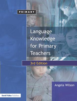 Language Knowledge for Primary Teachers - Wilson, Angela, and Scanlon, Julie