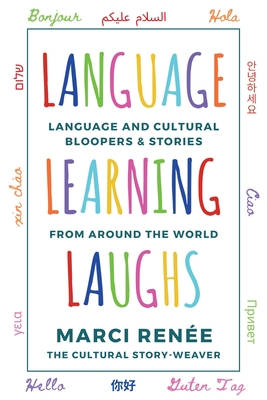 Language Learning Laughs: Language and Cultural Bloopers & Stories from Around the World - Rene, Marci