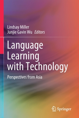 Language Learning with Technology: Perspectives from Asia - Miller, Lindsay (Editor), and Wu, Junjie Gavin (Editor)