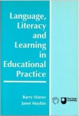 Language, Literacy and Learning in Educational Practice - Stierer, Barry (Editor), and Maybin, Janet (Editor)