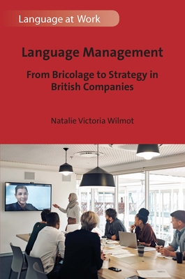 Language Management: From Bricolage to Strategy in British Companies - Wilmot, Natalie Victoria