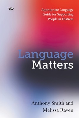 Language Matters: Appropriate Language Guide for Supporting People in Distress - Smith, Anthony, and Raven, Melissa