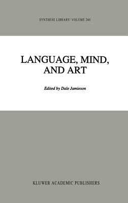 Language, Mind, and Art: Essays in Appreciation and Analysis, in Honor of Paul Ziff - Jamieson, D (Editor)